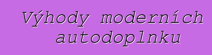 Výhody moderních autodoplňků