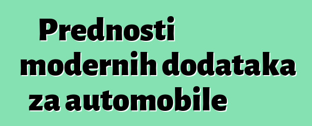 Prednosti modernih dodataka za automobile