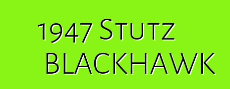 1947 Stutz BLACKHAWK