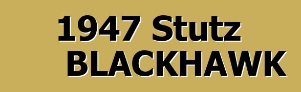 1947 Stutz BLACKHAWK