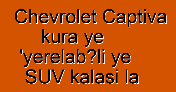 Chevrolet Captiva kura ye 'yɛrɛlabɔli ye SUV kalasi la