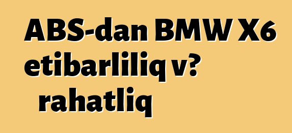 ABŞ-dan BMW X6 etibarlılıq və rahatlıq