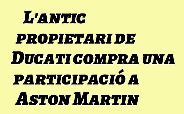 L'antic propietari de Ducati compra una participació a Aston Martin
