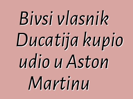 Bivši vlasnik Ducatija kupio udio u Aston Martinu