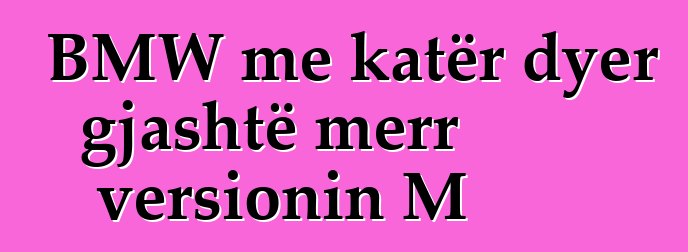 BMW me katër dyer gjashtë merr versionin M