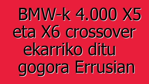 BMW-k 4.000 X5 eta X6 crossover ekarriko ditu gogora Errusian