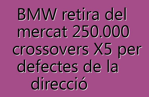 BMW retira del mercat 250.000 crossovers X5 per defectes de la direcció