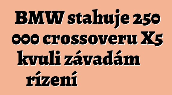 BMW stahuje 250 000 crossoverů X5 kvůli závadám řízení