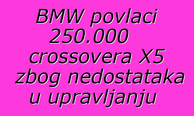 BMW povlači 250.000 crossovera X5 zbog nedostataka u upravljanju