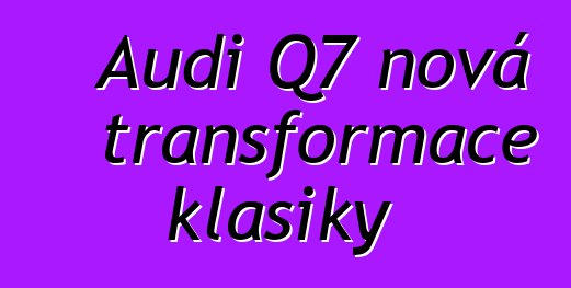 Audi Q7 nová transformace klasiky