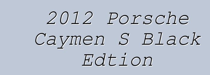 2012 Porsche Caymen S Black Edtion