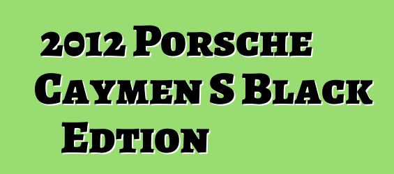 2012 Porsche Caymen S Black Edtion
