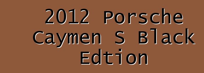 2012 Porsche Caymen S Black Edtion