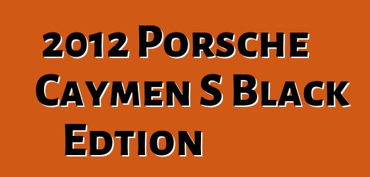 2012 Porsche Caymen S Black Edtion