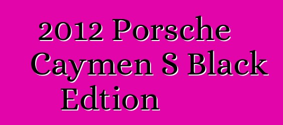 2012 Porsche Caymen S Black Edtion