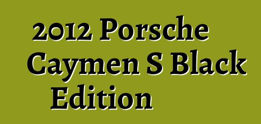 2012 Porsche Caymen S Black Edition