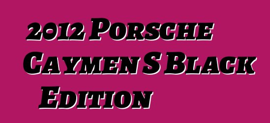 2012 Porsche Caymen S Black Edition