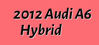 2012 Audi A6 Hybrid