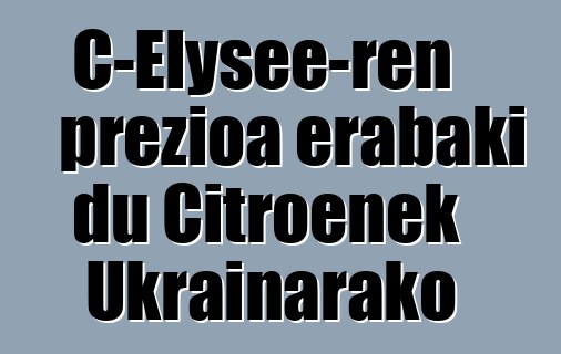 C-Elysee-ren prezioa erabaki du Citroenek Ukrainarako