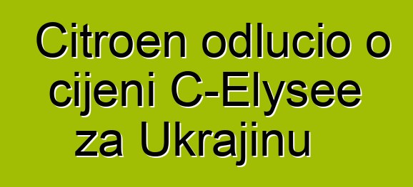 Citroen odlučio o cijeni C-Elysee za Ukrajinu