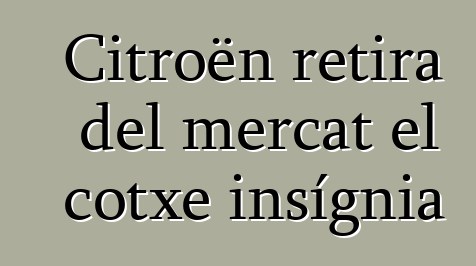 Citroën retira del mercat el cotxe insígnia