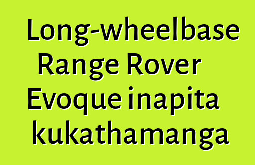 Long-wheelbase Range Rover Evoque inapita kukathamanga