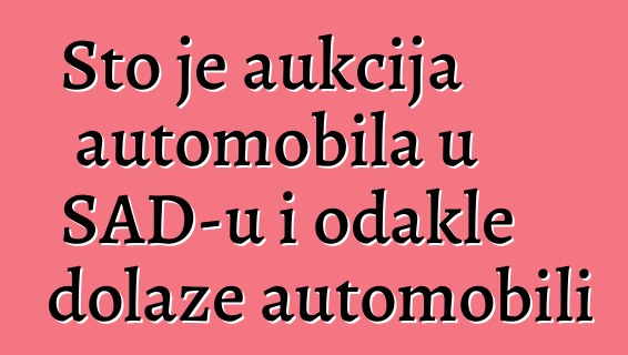Što je aukcija automobila u SAD-u i odakle dolaze automobili
