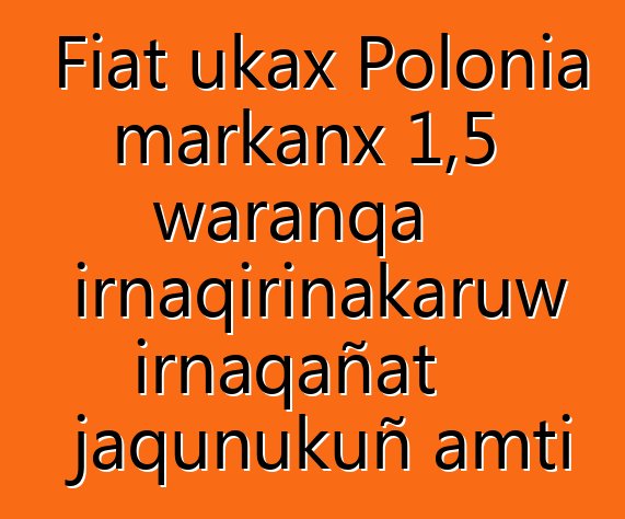 Fiat ukax Polonia markanx 1,5 waranqa irnaqirinakaruw irnaqañat jaqunukuñ amti