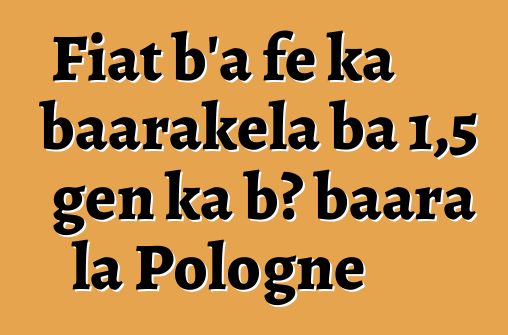Fiat b'a fɛ ka baarakɛla ba 1,5 gɛn ka bɔ baara la Pologne