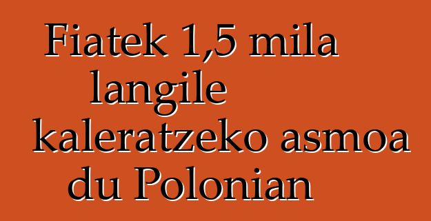 Fiatek 1,5 mila langile kaleratzeko asmoa du Polonian