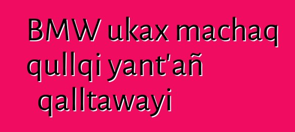 BMW ukax machaq qullqi yant’añ qalltawayi