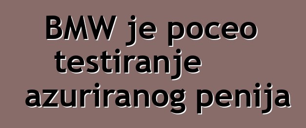 BMW je počeo testiranje ažuriranog penija