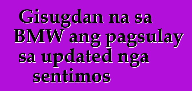 Gisugdan na sa BMW ang pagsulay sa updated nga sentimos