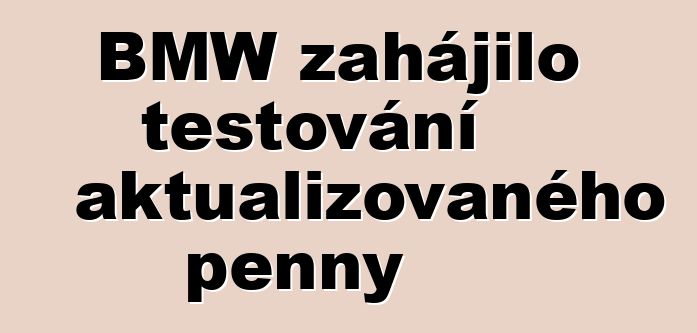 BMW zahájilo testování aktualizovaného penny