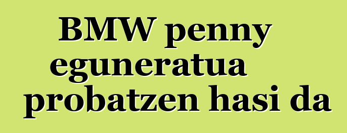 BMW penny eguneratua probatzen hasi da