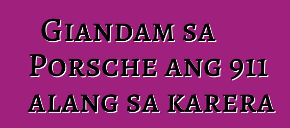 Giandam sa Porsche ang 911 alang sa karera