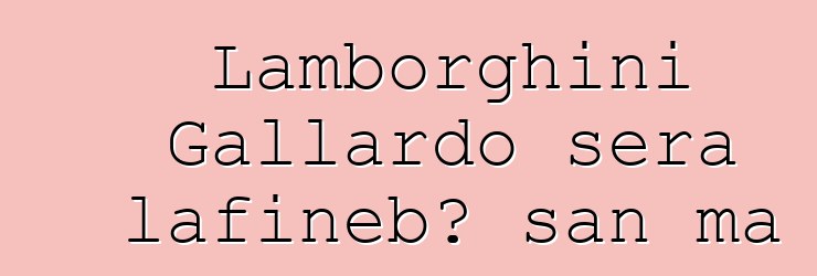 Lamborghini Gallardo sera lafiɲɛbɔ san ma