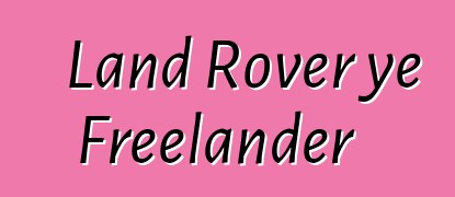 Land Rover ye Freelander