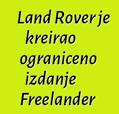 Land Rover je kreirao ograničeno izdanje Freelander