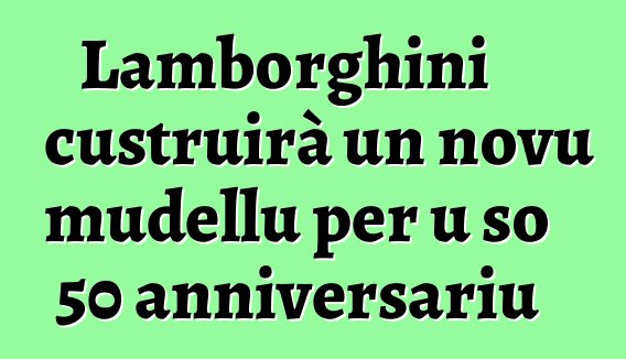 Lamborghini custruirà un novu mudellu per u so 50 anniversariu