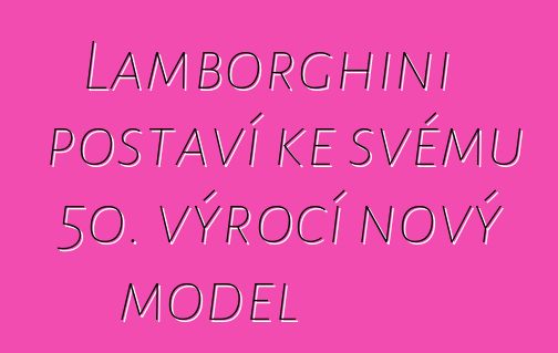 Lamborghini postaví ke svému 50. výročí nový model