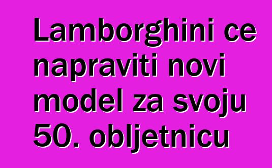 Lamborghini će napraviti novi model za svoju 50. obljetnicu