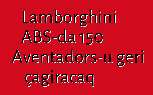 Lamborghini ABŞ-da 150 Aventadors-u geri çağıracaq
