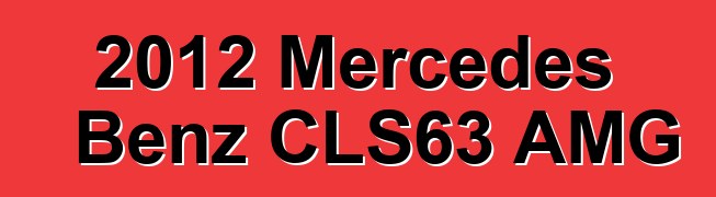 2012 Mercedes Benz CLS63 AMG