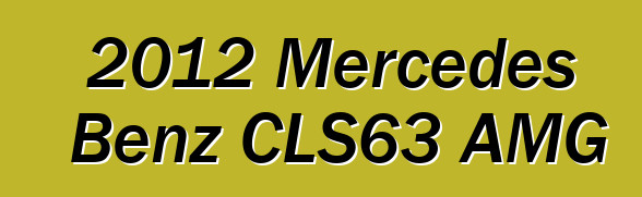 2012 Mercedes Benz CLS63 AMG