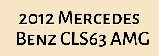 2012 Mercedes Benz CLS63 AMG