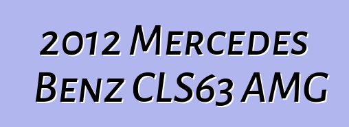 2012 Mercedes Benz CLS63 AMG