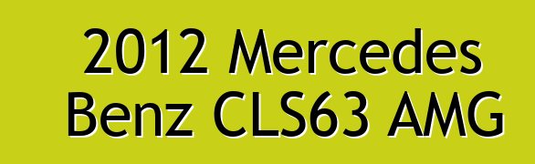 2012 Mercedes Benz CLS63 AMG