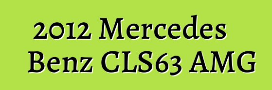 2012 Mercedes Benz CLS63 AMG