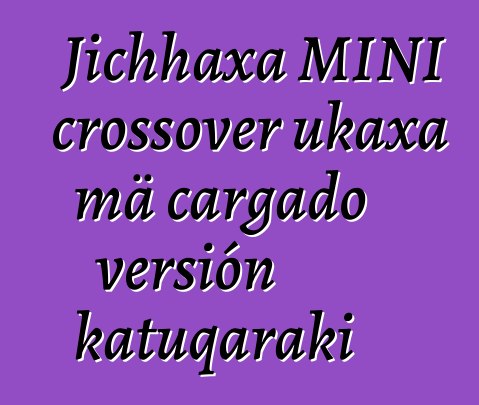 Jichhaxa MINI crossover ukaxa mä cargado versión katuqaraki